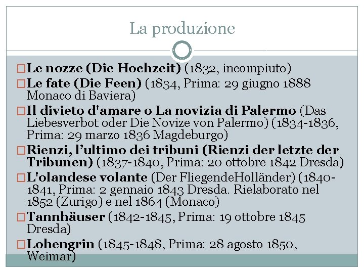 La produzione �Le nozze (Die Hochzeit) (1832, incompiuto) �Le fate (Die Feen) (1834, Prima: