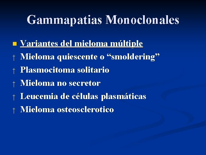 Gammapatias Monoclonales n † † † Variantes del mieloma múltiple Mieloma quiescente o “smoldering”