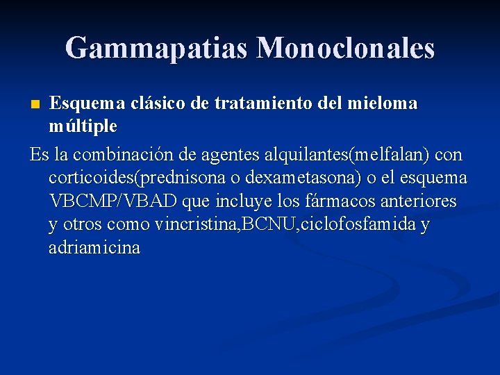 Gammapatias Monoclonales Esquema clásico de tratamiento del mieloma múltiple Es la combinación de agentes