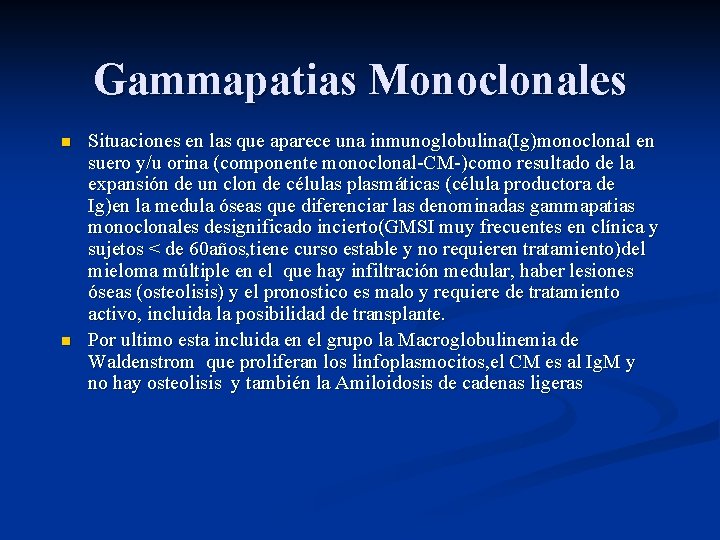 Gammapatias Monoclonales n n Situaciones en las que aparece una inmunoglobulina(Ig)monoclonal en suero y/u Gammapatias Monoclonales n n Situaciones en las que aparece una inmunoglobulina(Ig)monoclonal en suero y/u