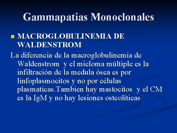 Gammapatias Monoclonales MACROGLOBULINEMIA DE WALDENSTROM La diferencia de la macroglobulinemia de Waldenstrom y el
