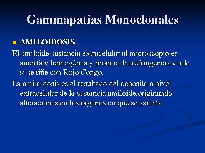 Gammapatias Monoclonales AMILOIDOSIS El amiloide sustancia extracelular al microscopio es amorfa y homogénea y