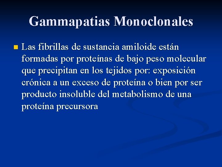 Gammapatias Monoclonales n Las fibrillas de sustancia amiloide están formadas por proteínas de bajo