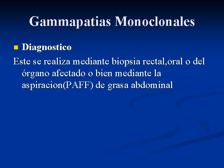 Gammapatias Monoclonales Diagnostico Este se realiza mediante biopsia rectal, oral o del órgano afectado