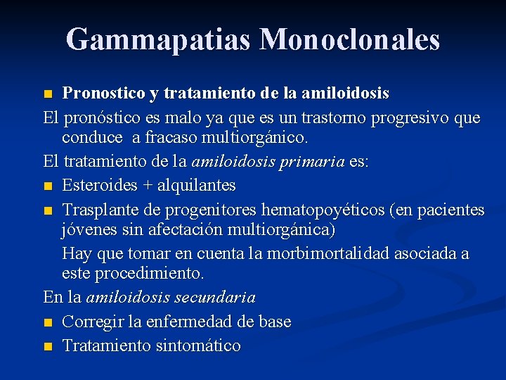 Gammapatias Monoclonales Pronostico y tratamiento de la amiloidosis El pronóstico es malo ya que