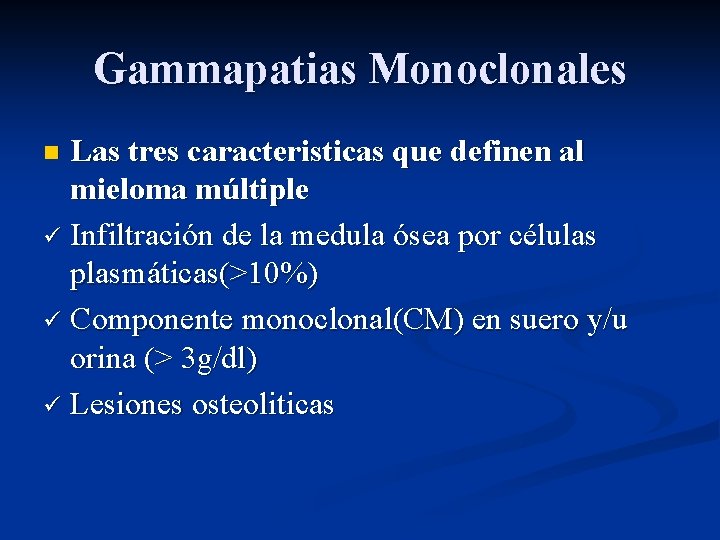 Gammapatias Monoclonales Las tres caracteristicas que definen al mieloma múltiple ü Infiltración de la