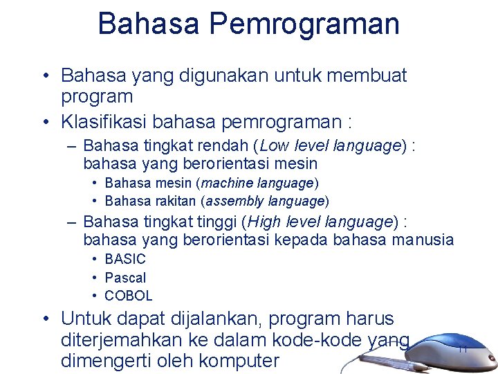 Bahasa Pemrograman • Bahasa yang digunakan untuk membuat program • Klasifikasi bahasa pemrograman :