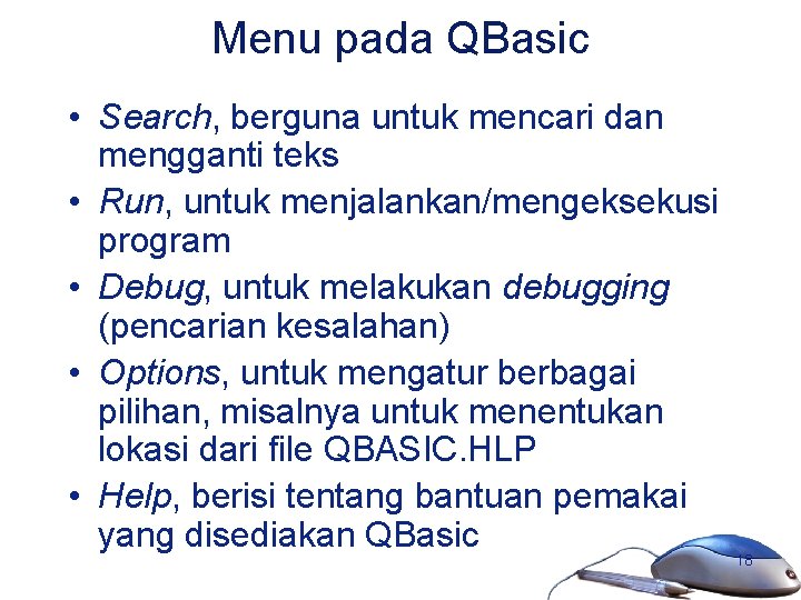 Menu pada QBasic • Search, berguna untuk mencari dan mengganti teks • Run, untuk