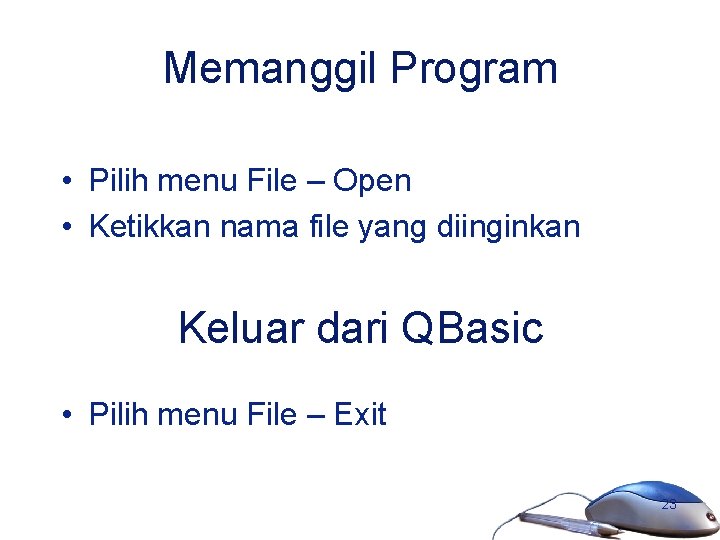 Memanggil Program • Pilih menu File – Open • Ketikkan nama file yang diinginkan