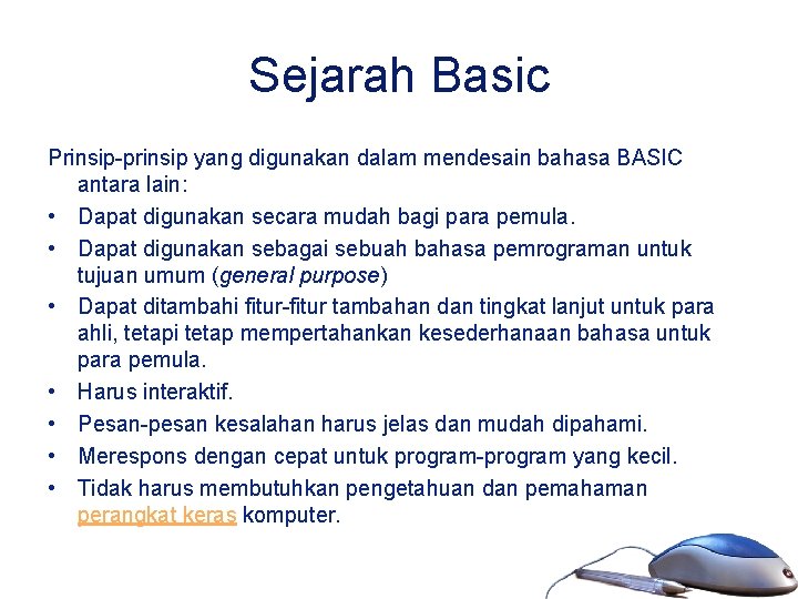 Sejarah Basic Prinsip-prinsip yang digunakan dalam mendesain bahasa BASIC antara lain: • Dapat digunakan
