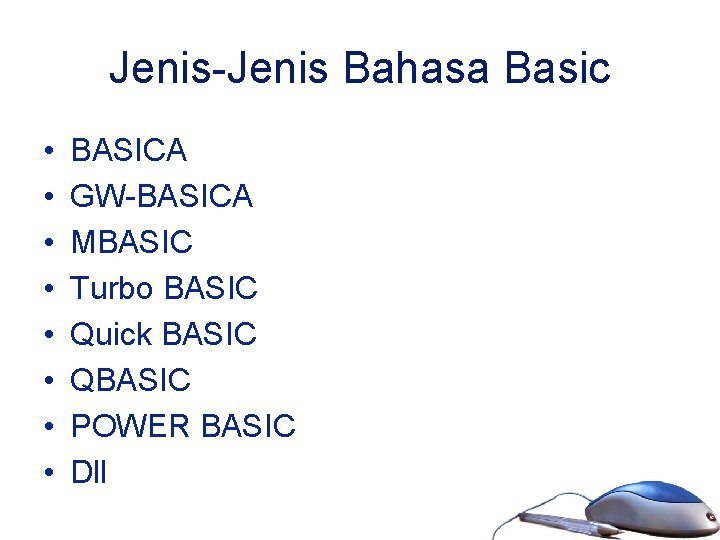 Jenis-Jenis Bahasa Basic • • BASICA GW-BASICA MBASIC Turbo BASIC Quick BASIC QBASIC POWER