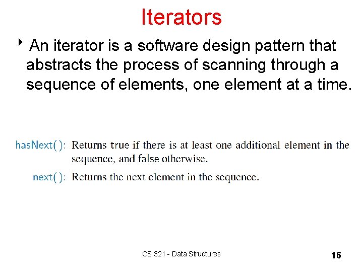 Iterators 8 An iterator is a software design pattern that abstracts the process of