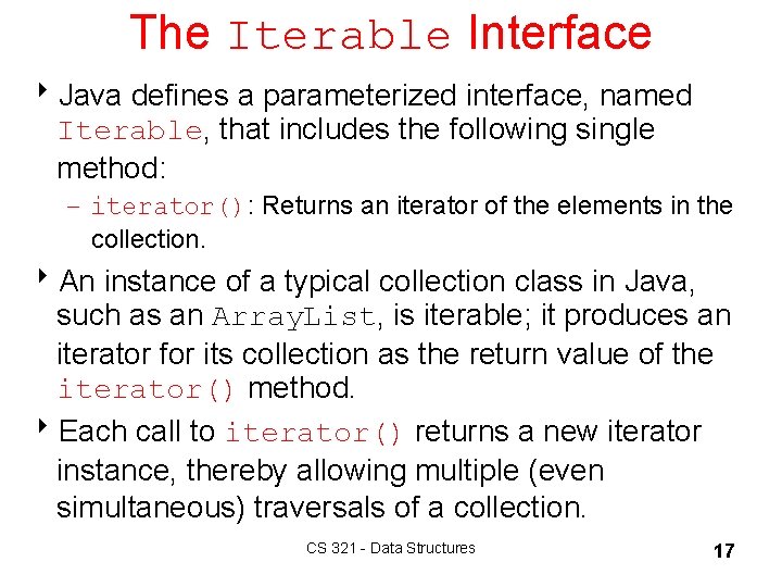 The Iterable Interface 8 Java defines a parameterized interface, named Iterable, that includes the