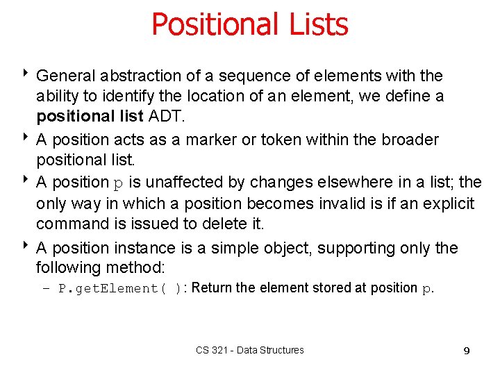 Positional Lists 8 General abstraction of a sequence of elements with the ability to