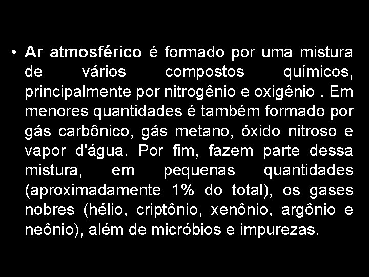  • Ar atmosférico é formado por uma mistura de vários compostos químicos, principalmente