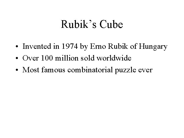 Rubik’s Cube • Invented in 1974 by Erno Rubik of Hungary • Over 100 Rubik’s Cube • Invented in 1974 by Erno Rubik of Hungary • Over 100