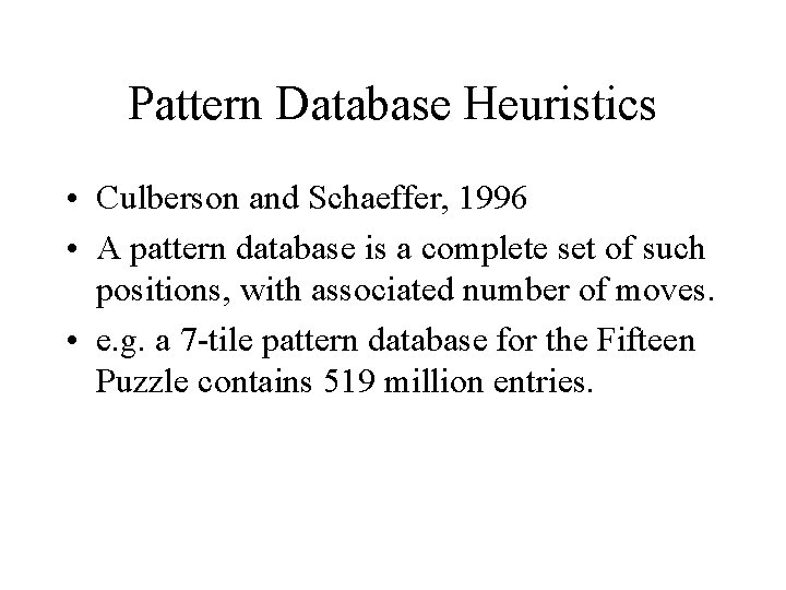 Pattern Database Heuristics • Culberson and Schaeffer, 1996 • A pattern database is a Pattern Database Heuristics • Culberson and Schaeffer, 1996 • A pattern database is a