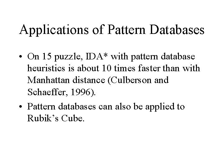 Applications of Pattern Databases • On 15 puzzle, IDA* with pattern database heuristics is Applications of Pattern Databases • On 15 puzzle, IDA* with pattern database heuristics is