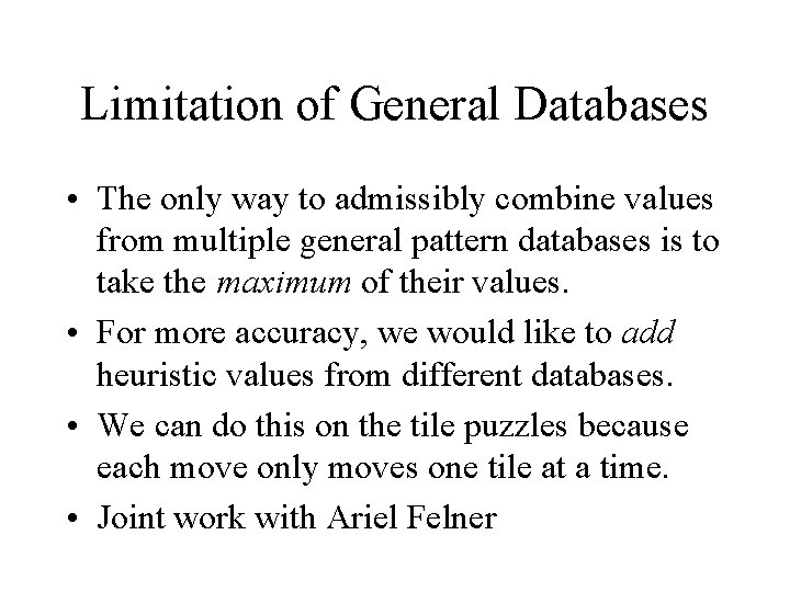Limitation of General Databases • The only way to admissibly combine values from multiple Limitation of General Databases • The only way to admissibly combine values from multiple