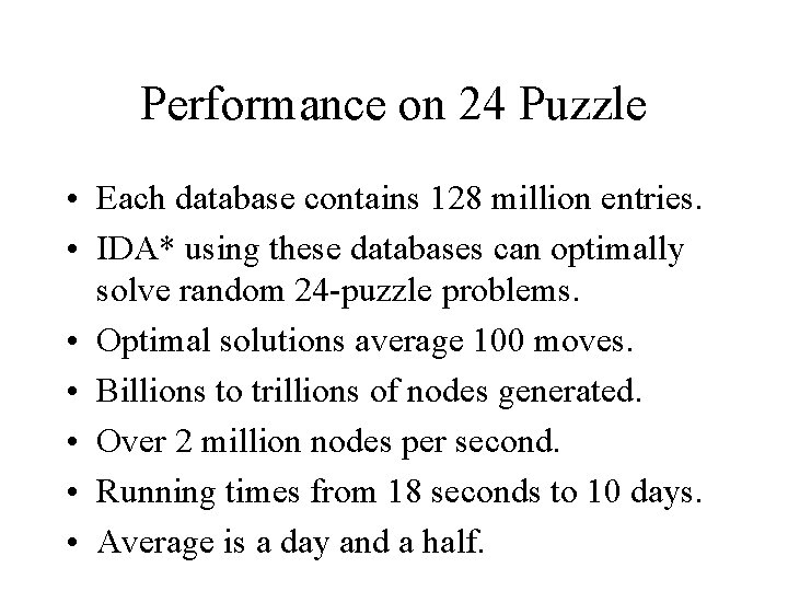 Performance on 24 Puzzle • Each database contains 128 million entries. • IDA* using Performance on 24 Puzzle • Each database contains 128 million entries. • IDA* using