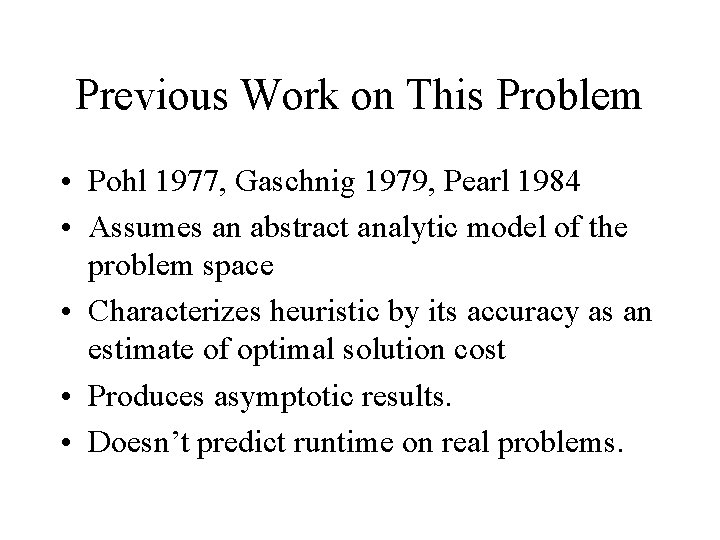 Previous Work on This Problem • Pohl 1977, Gaschnig 1979, Pearl 1984 • Assumes Previous Work on This Problem • Pohl 1977, Gaschnig 1979, Pearl 1984 • Assumes