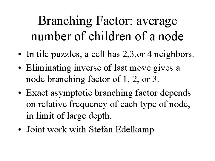 Branching Factor: average number of children of a node • In tile puzzles, a Branching Factor: average number of children of a node • In tile puzzles, a