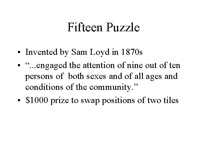 Fifteen Puzzle • Invented by Sam Loyd in 1870 s • “. . . Fifteen Puzzle • Invented by Sam Loyd in 1870 s • “. . .
