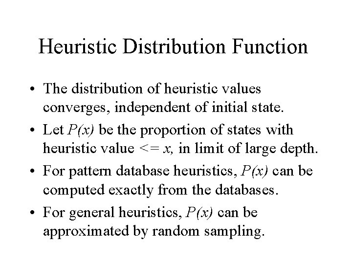 Heuristic Distribution Function • The distribution of heuristic values converges, independent of initial state. Heuristic Distribution Function • The distribution of heuristic values converges, independent of initial state.