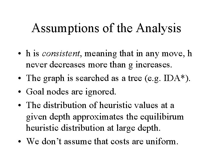 Assumptions of the Analysis • h is consistent, meaning that in any move, h Assumptions of the Analysis • h is consistent, meaning that in any move, h