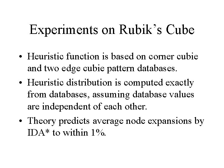 Experiments on Rubik’s Cube • Heuristic function is based on corner cubie and two Experiments on Rubik’s Cube • Heuristic function is based on corner cubie and two