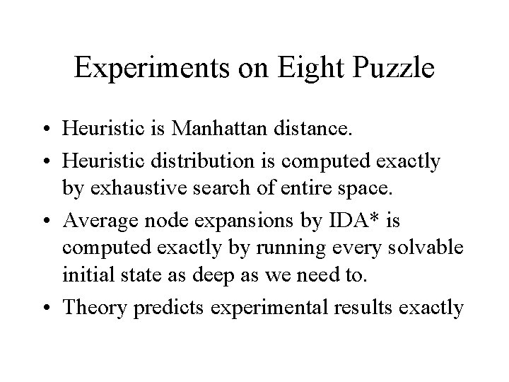 Experiments on Eight Puzzle • Heuristic is Manhattan distance. • Heuristic distribution is computed Experiments on Eight Puzzle • Heuristic is Manhattan distance. • Heuristic distribution is computed