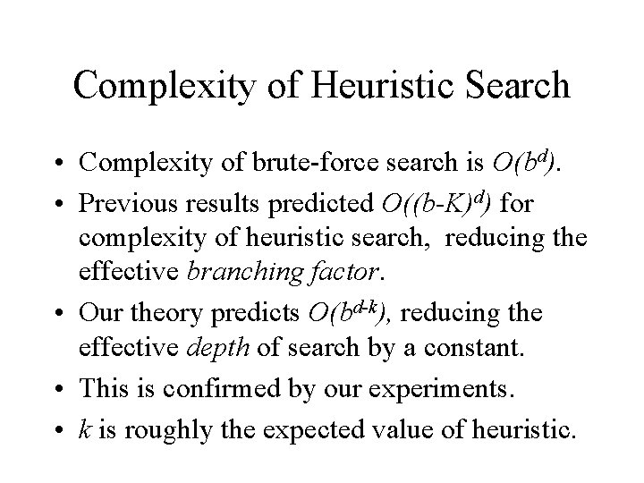 Complexity of Heuristic Search • Complexity of brute-force search is O(bd). • Previous results Complexity of Heuristic Search • Complexity of brute-force search is O(bd). • Previous results