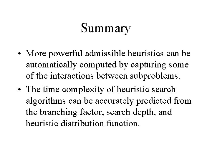 Summary • More powerful admissible heuristics can be automatically computed by capturing some of Summary • More powerful admissible heuristics can be automatically computed by capturing some of