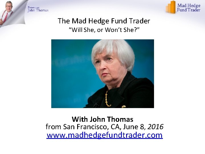 The Mad Hedge Fund Trader “Will She, or Won’t She? ” With John Thomas