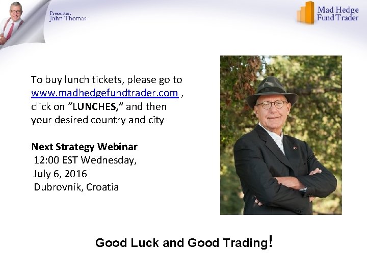 To buy lunch tickets, please go to www. madhedgefundtrader. com , click on “LUNCHES,