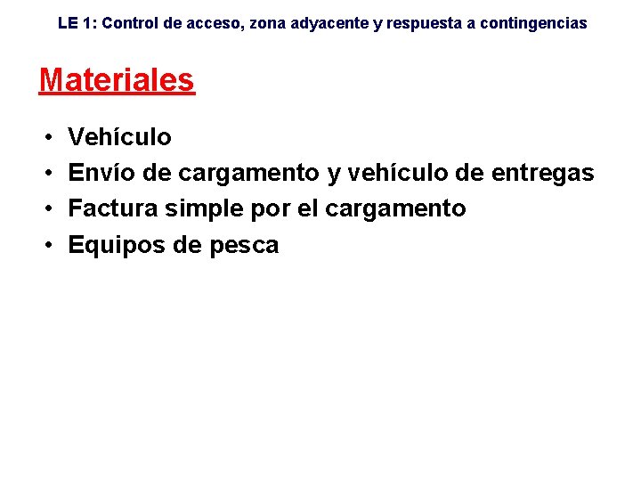 LE 1: Control de acceso, zona adyacente y respuesta a contingencias Materiales • •