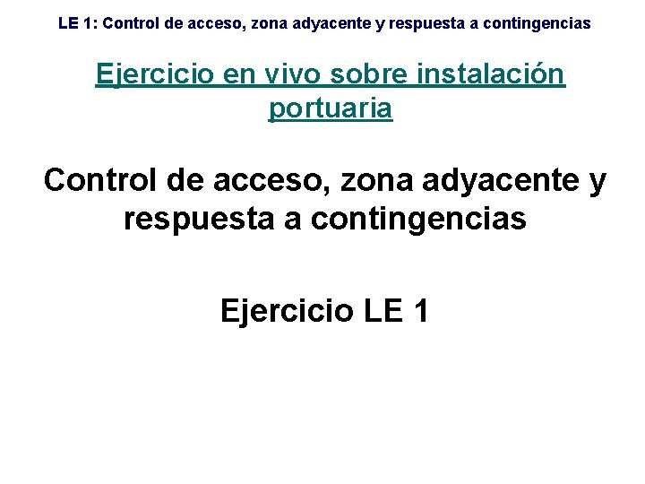 LE 1: Control de acceso, zona adyacente y respuesta a contingencias Ejercicio en vivo