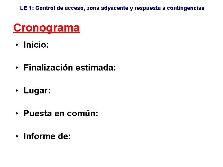 LE 1: Control de acceso, zona adyacente y respuesta a contingencias Cronograma • Inicio: