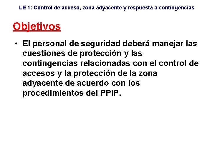 LE 1: Control de acceso, zona adyacente y respuesta a contingencias Objetivos • El