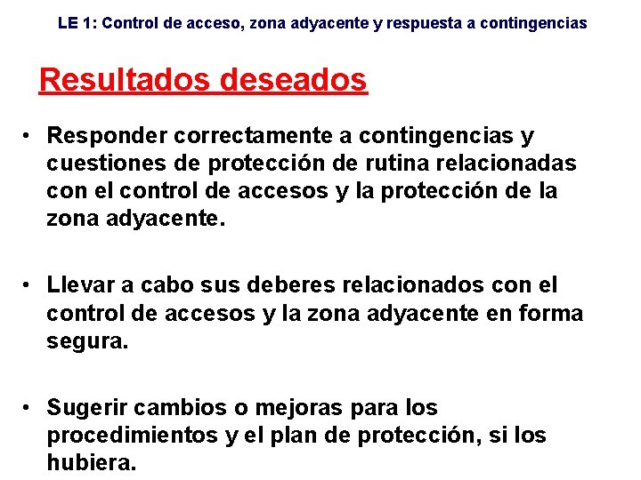 LE 1: Control de acceso, zona adyacente y respuesta a contingencias Resultados deseados •