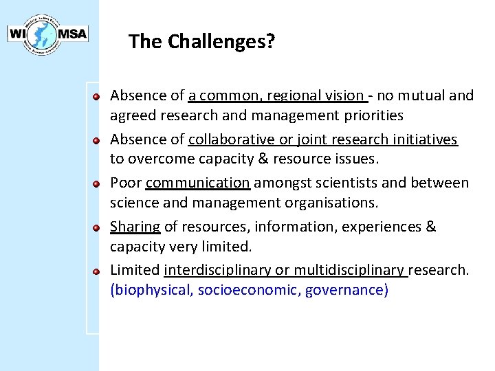 The Challenges? Absence of a common, regional vision - no mutual and agreed research