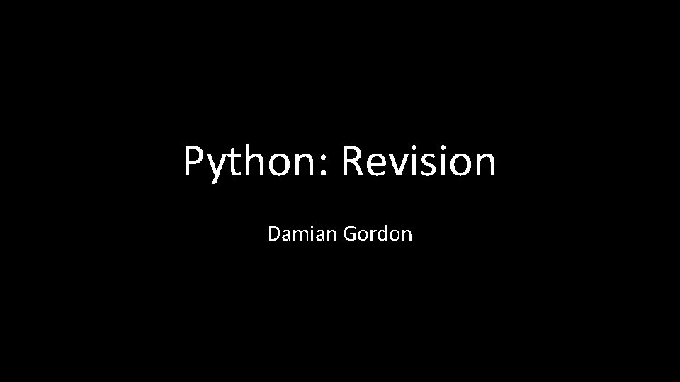 Python: Revision Damian Gordon 