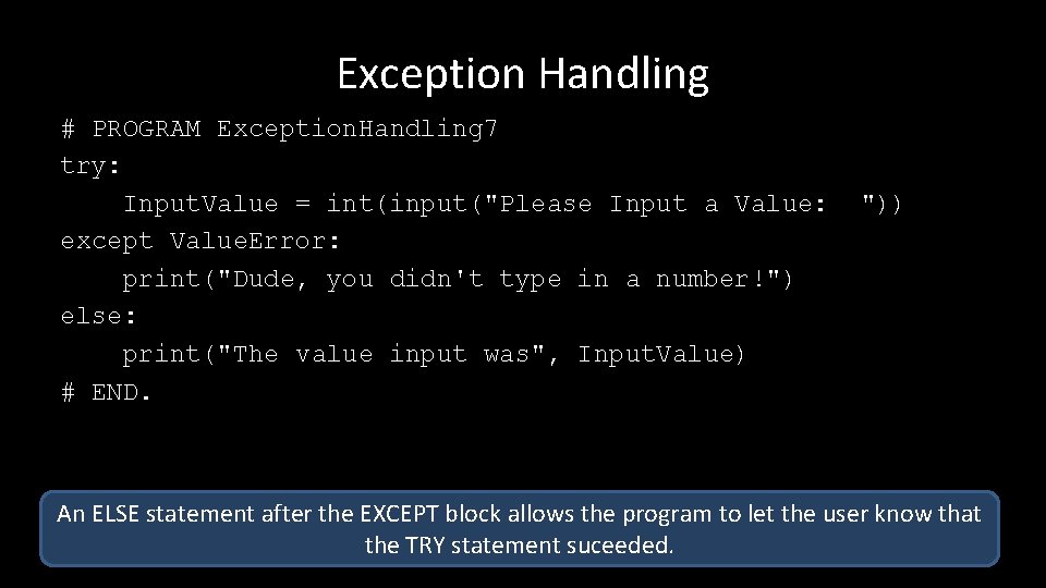 Exception Handling # PROGRAM Exception. Handling 7 try: Input. Value = int(input("Please Input a