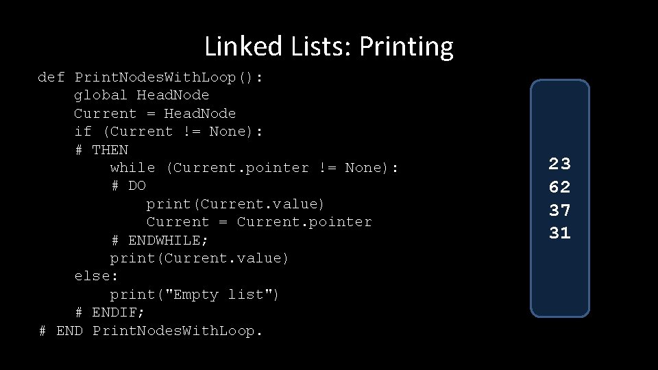 Linked Lists: Printing def Print. Nodes. With. Loop(): global Head. Node Current = Head.