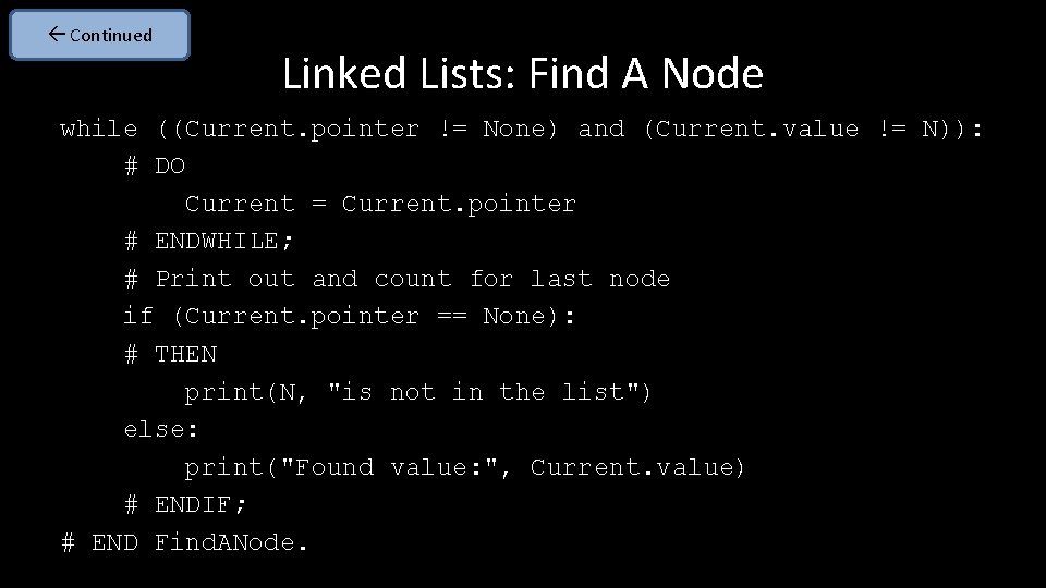  Continued Linked Lists: Find A Node while ((Current. pointer != None) and (Current.