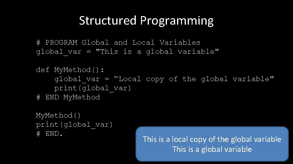 Structured Programming # PROGRAM Global and Local Variables global_var = "This is a global