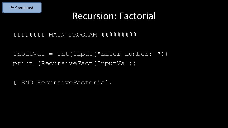  Continued Recursion: Factorial #### MAIN PROGRAM ##### Input. Val = int(input("Enter number: "))