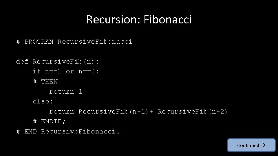 Recursion: Fibonacci # PROGRAM Recursive. Fibonacci def Recursive. Fib(n): if n==1 or n==2: #