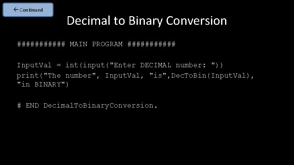  Continued Decimal to Binary Conversion ###### MAIN PROGRAM ###### Input. Val = int(input("Enter