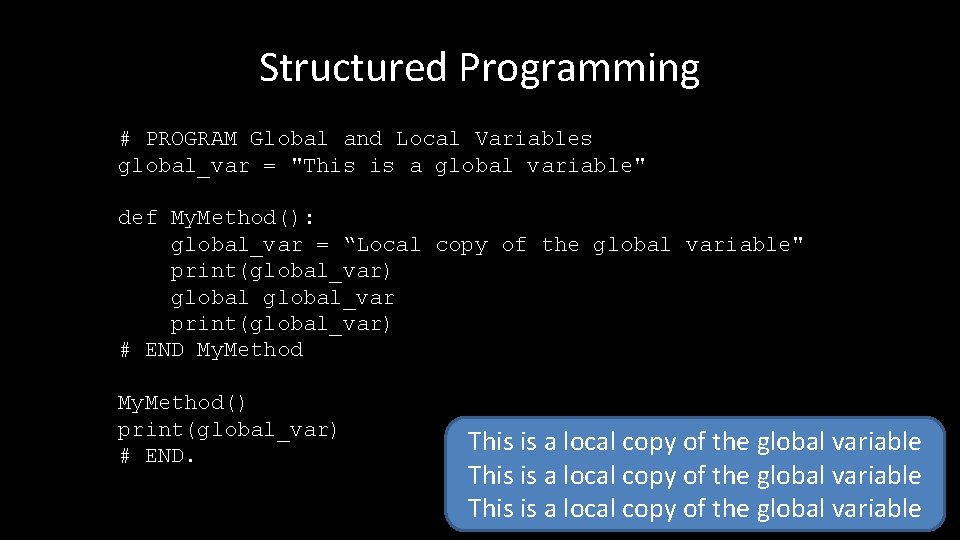 Structured Programming # PROGRAM Global and Local Variables global_var = "This is a global